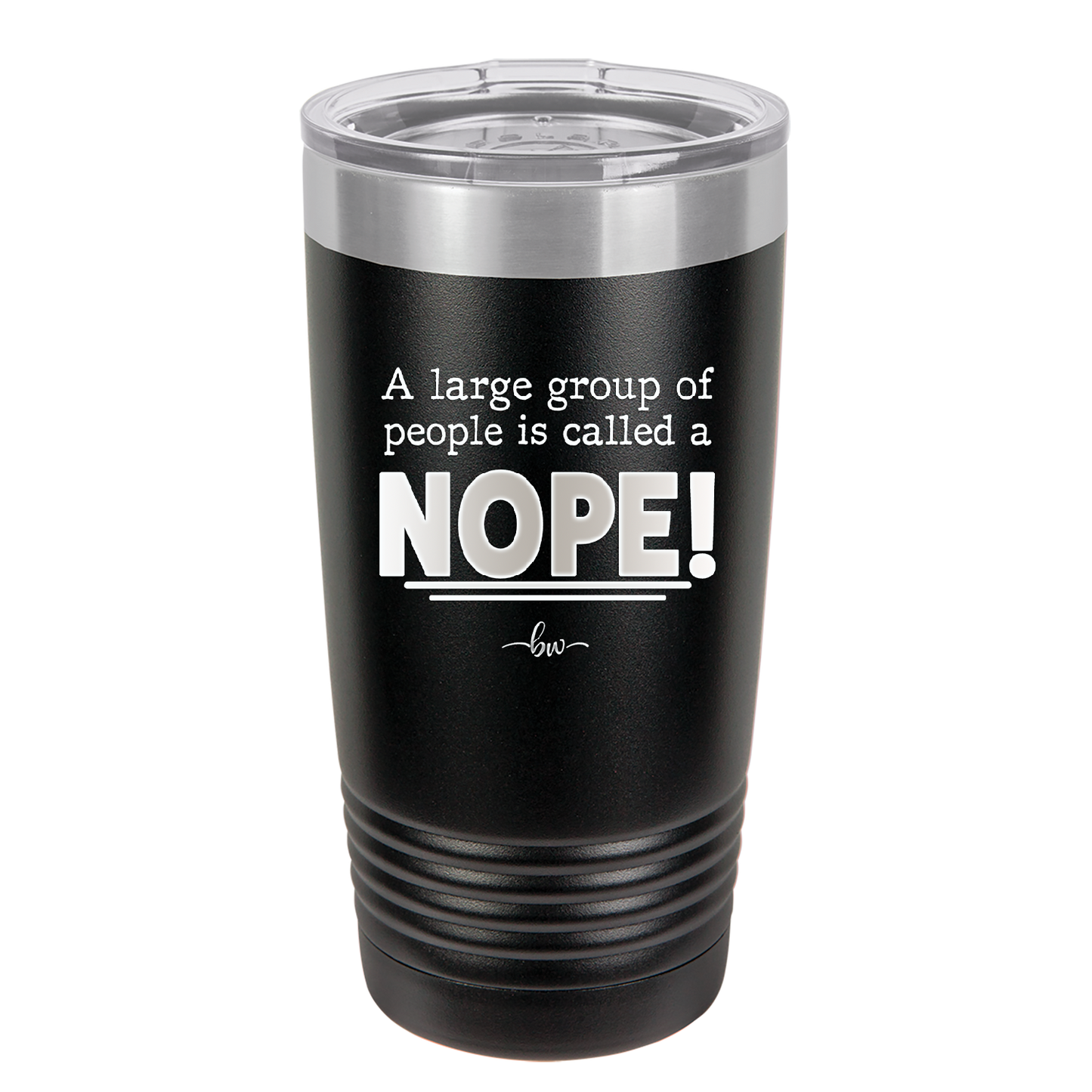 A Large Group of People is Called a Nope - Laser Engraved Stainless Steel Drinkware - 2428 -