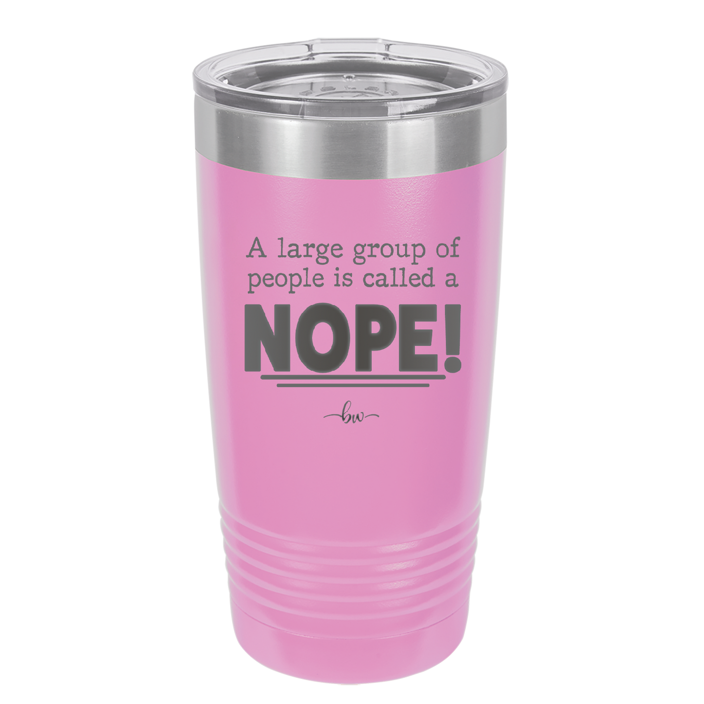 A Large Group of People is Called a Nope - Laser Engraved Stainless Steel Drinkware - 2428 -