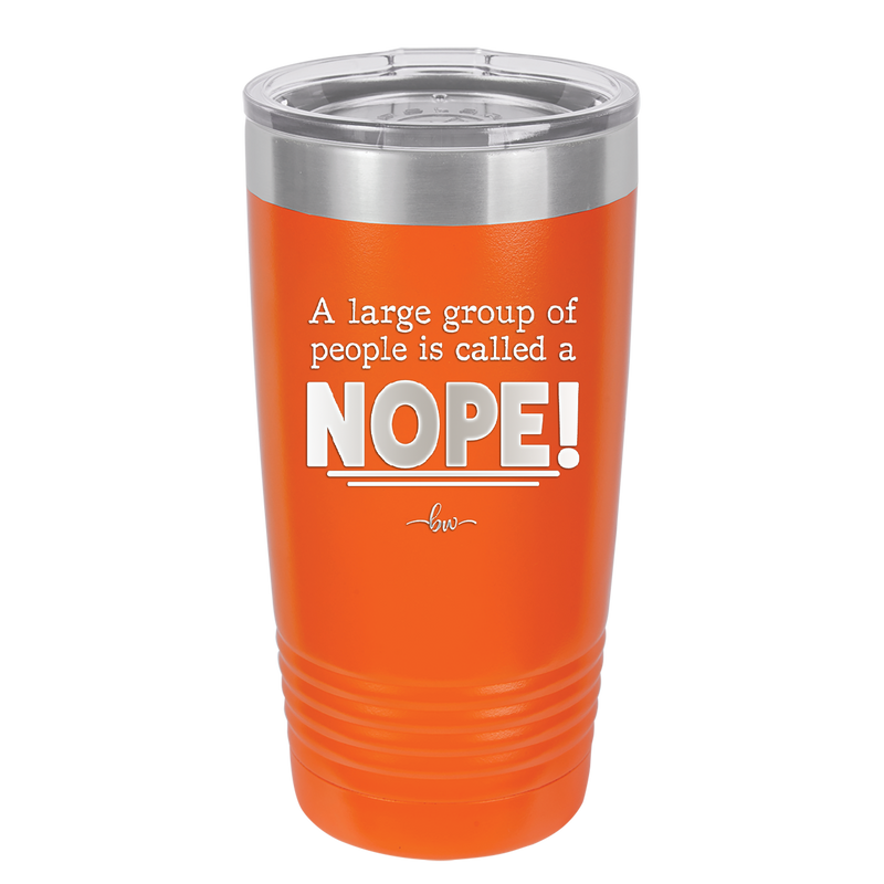 A Large Group of People is Called a Nope - Laser Engraved Stainless Steel Drinkware - 2428 -