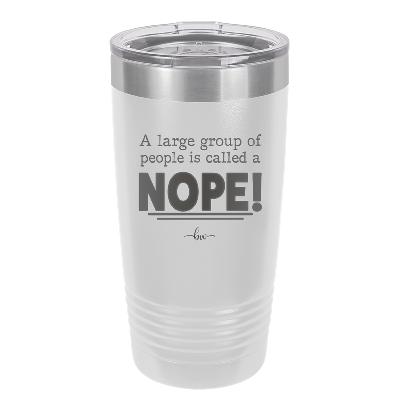 A Large Group of People is Called a Nope - Laser Engraved Stainless Steel Drinkware - 2428 -