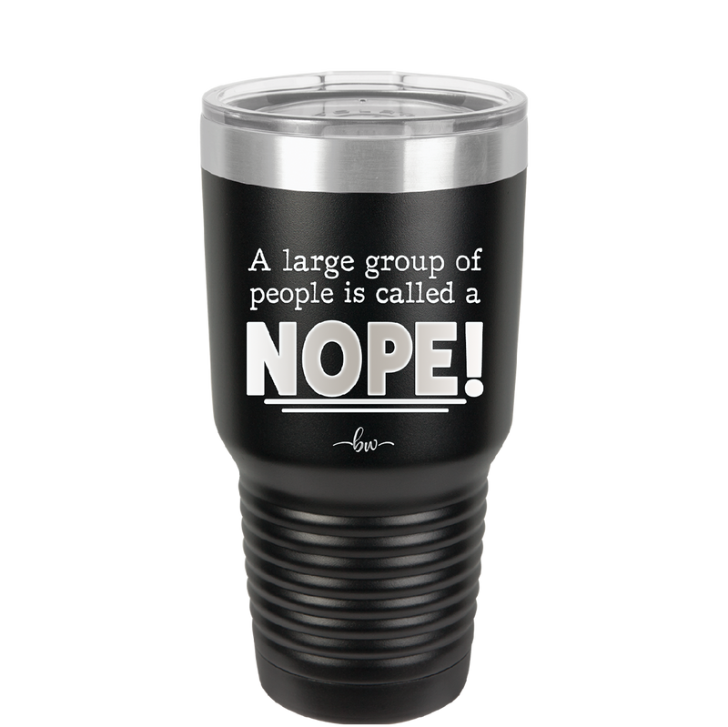 A Large Group of People is Called a Nope - Laser Engraved Stainless Steel Drinkware - 2428 -