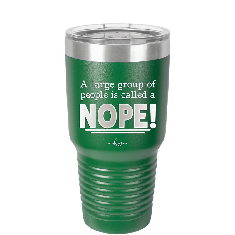 A Large Group of People is Called a Nope - Laser Engraved Stainless Steel Drinkware - 2428 -
