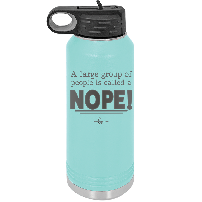 A Large Group of People is Called a Nope - Laser Engraved Stainless Steel Drinkware - 2428 -