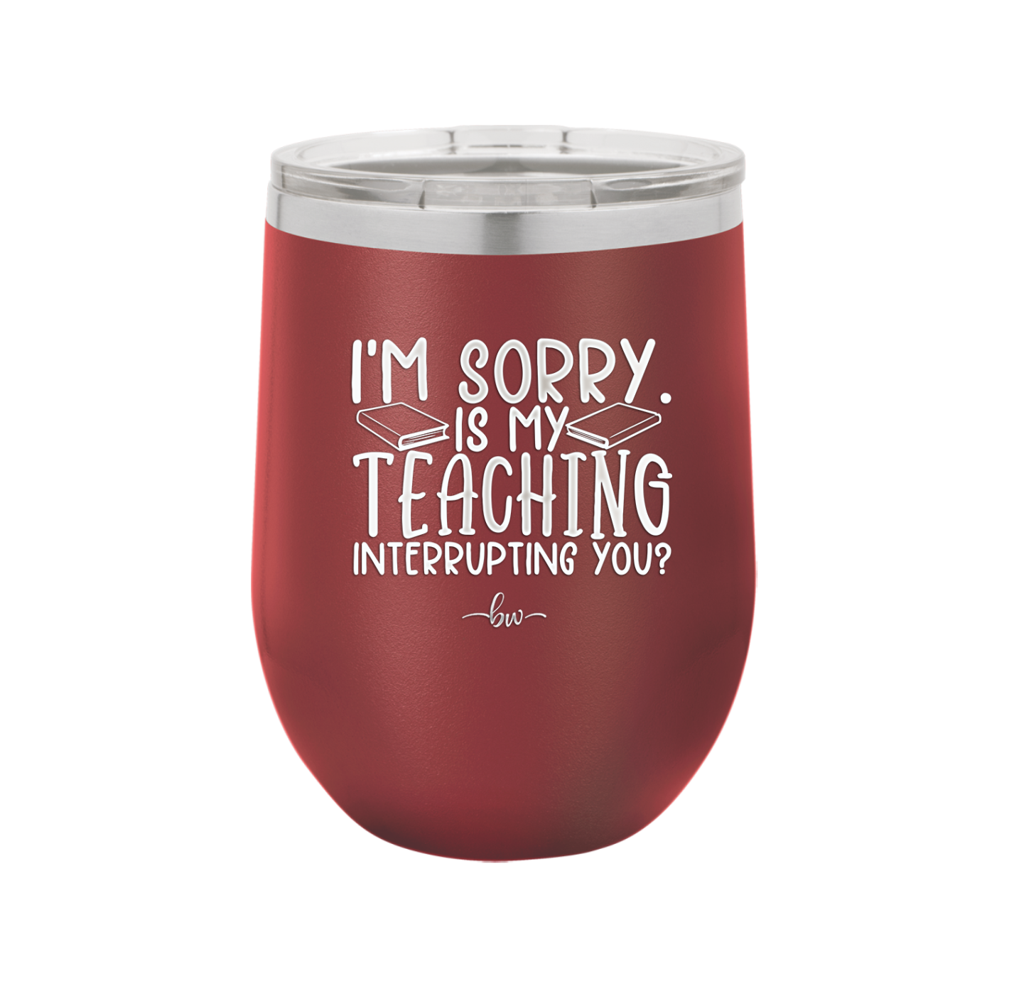 I'm Sorry is My Teaching Interrupting You - Laser Engraved Stainless Steel Drinkware - 2430 -
