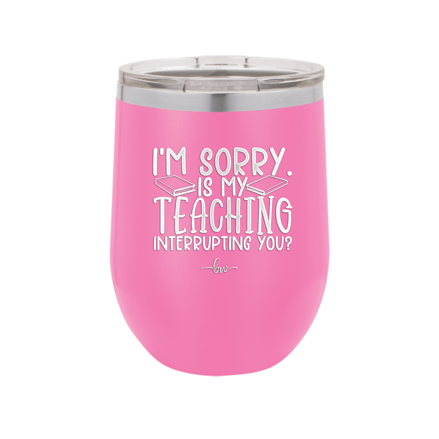 I'm Sorry is My Teaching Interrupting You - Laser Engraved Stainless Steel Drinkware - 2430 -
