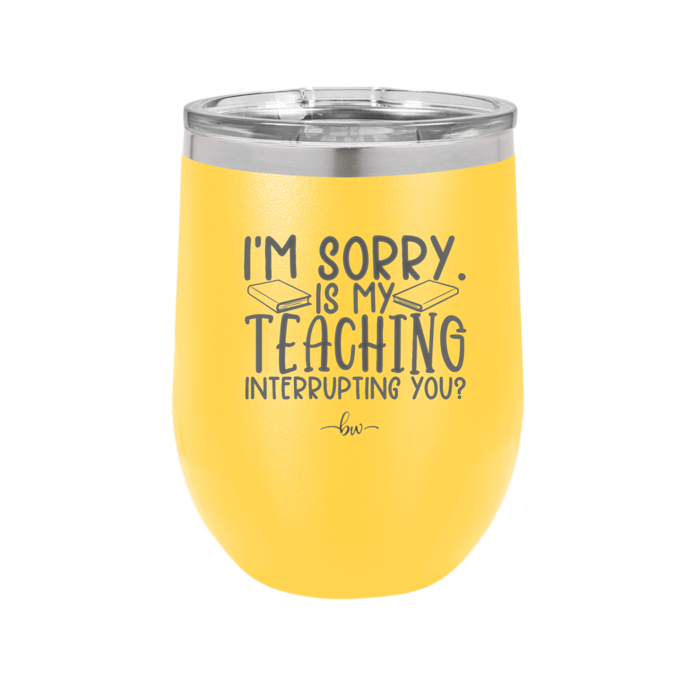 I'm Sorry is My Teaching Interrupting You - Laser Engraved Stainless Steel Drinkware - 2430 -