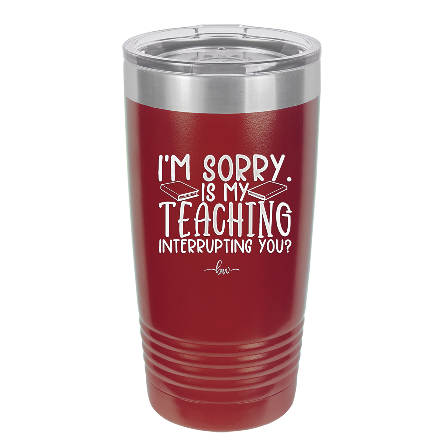 I'm Sorry is My Teaching Interrupting You - Laser Engraved Stainless Steel Drinkware - 2430 -