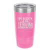 I'm Sorry is My Teaching Interrupting You - Laser Engraved Stainless Steel Drinkware - 2430 -