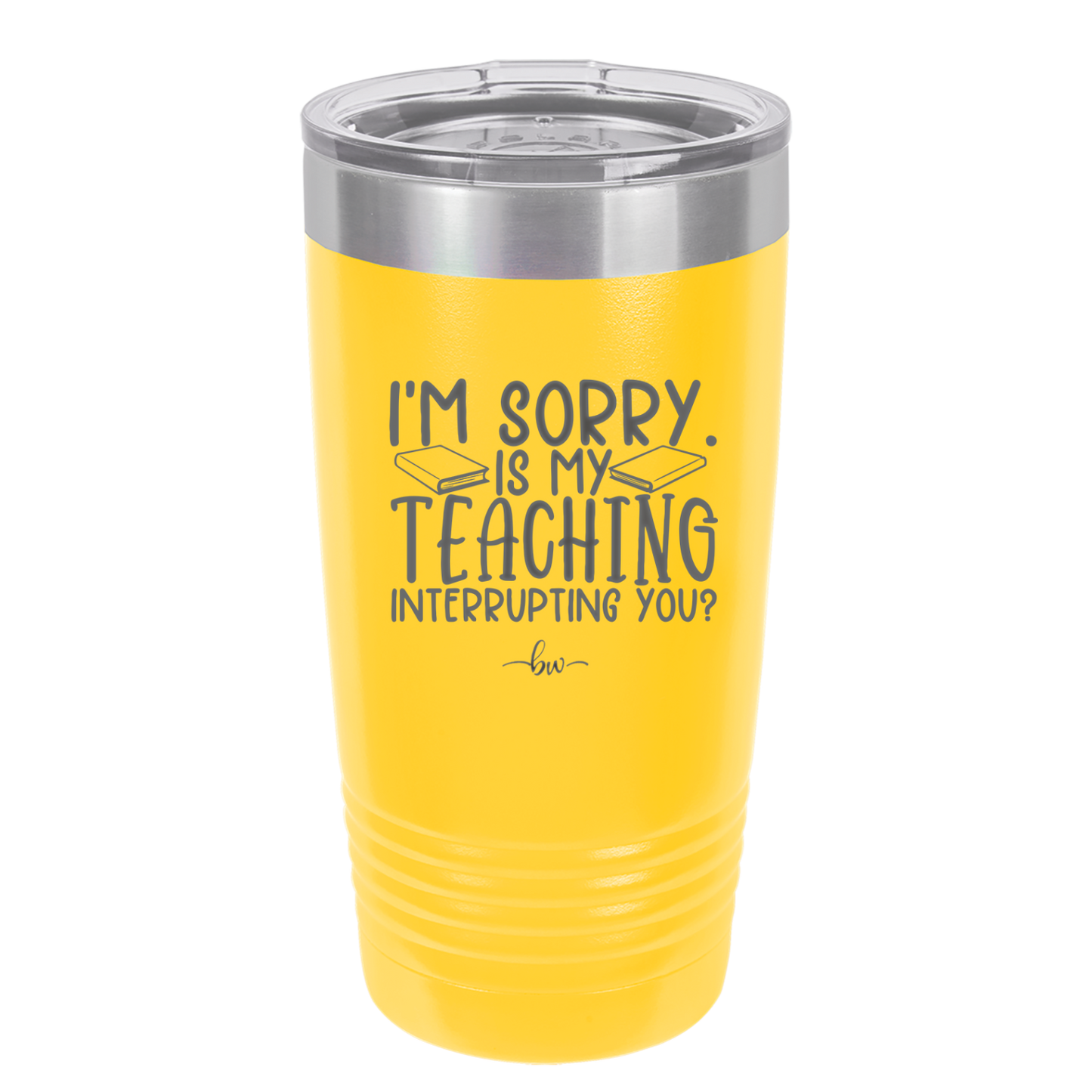 I'm Sorry is My Teaching Interrupting You - Laser Engraved Stainless Steel Drinkware - 2430 -