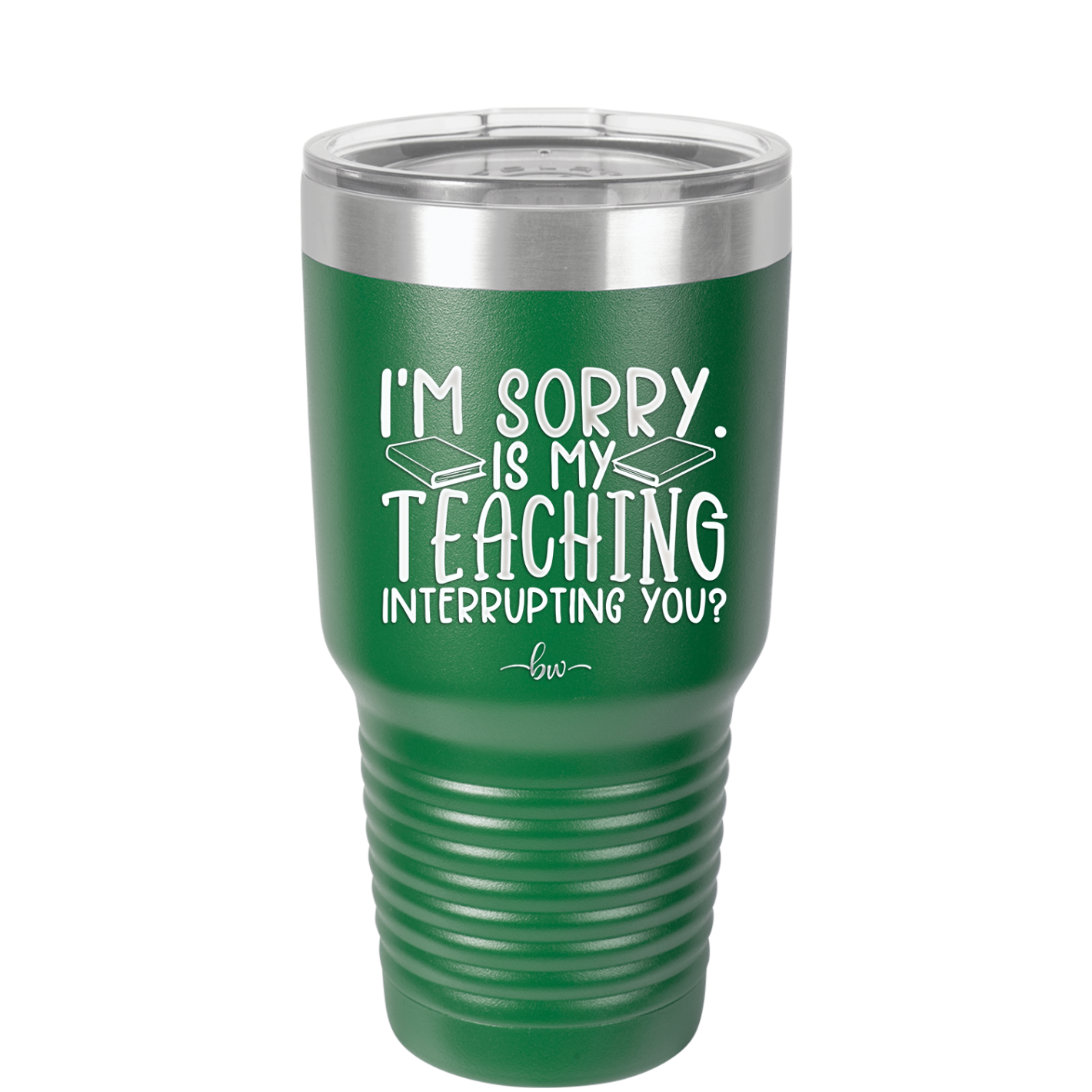 I'm Sorry is My Teaching Interrupting You - Laser Engraved Stainless Steel Drinkware - 2430 -