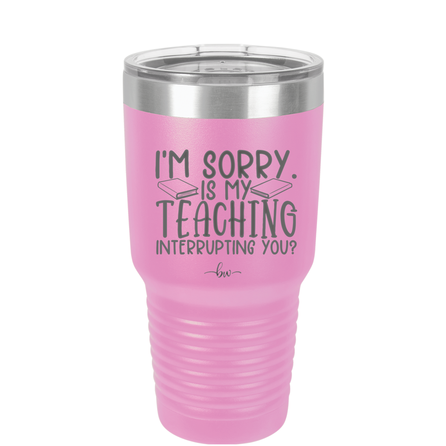 I'm Sorry is My Teaching Interrupting You - Laser Engraved Stainless Steel Drinkware - 2430 -