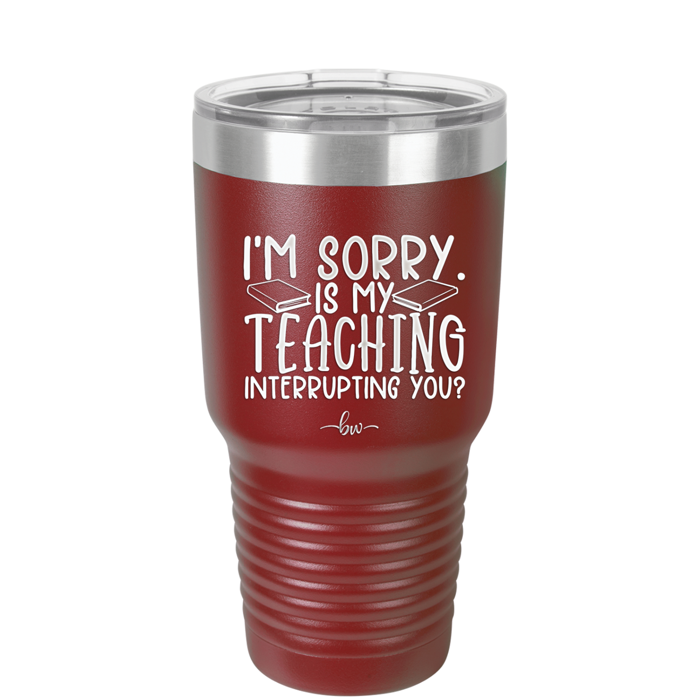 I'm Sorry is My Teaching Interrupting You - Laser Engraved Stainless Steel Drinkware - 2430 -