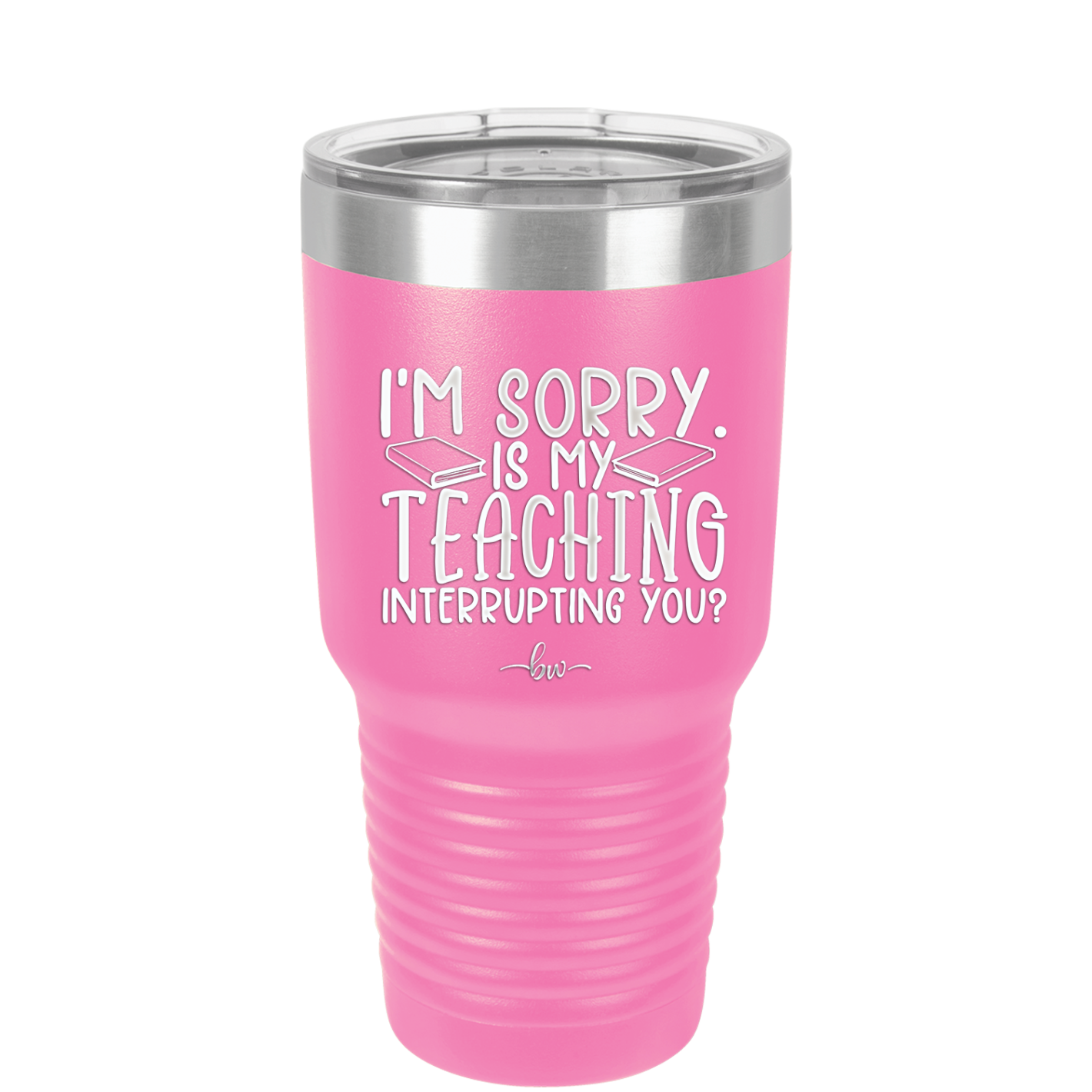I'm Sorry is My Teaching Interrupting You - Laser Engraved Stainless Steel Drinkware - 2430 -