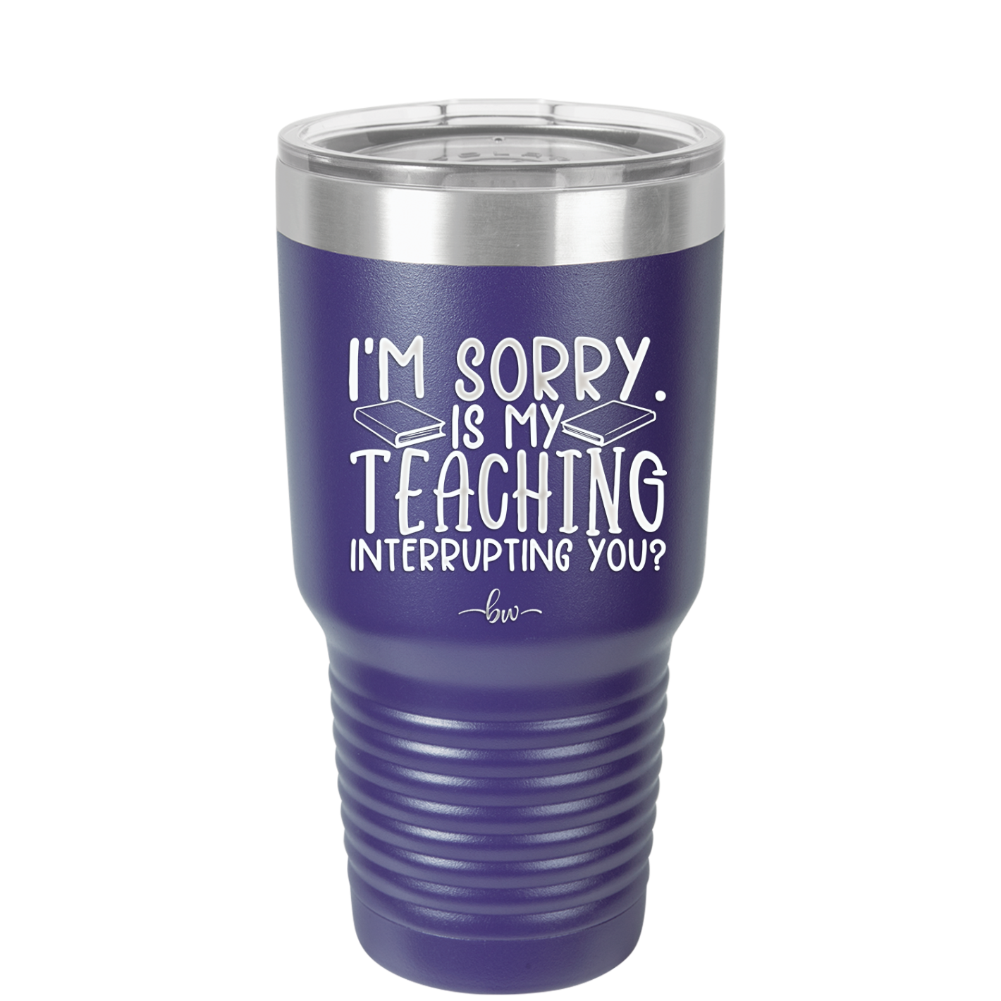 I'm Sorry is My Teaching Interrupting You - Laser Engraved Stainless Steel Drinkware - 2430 -