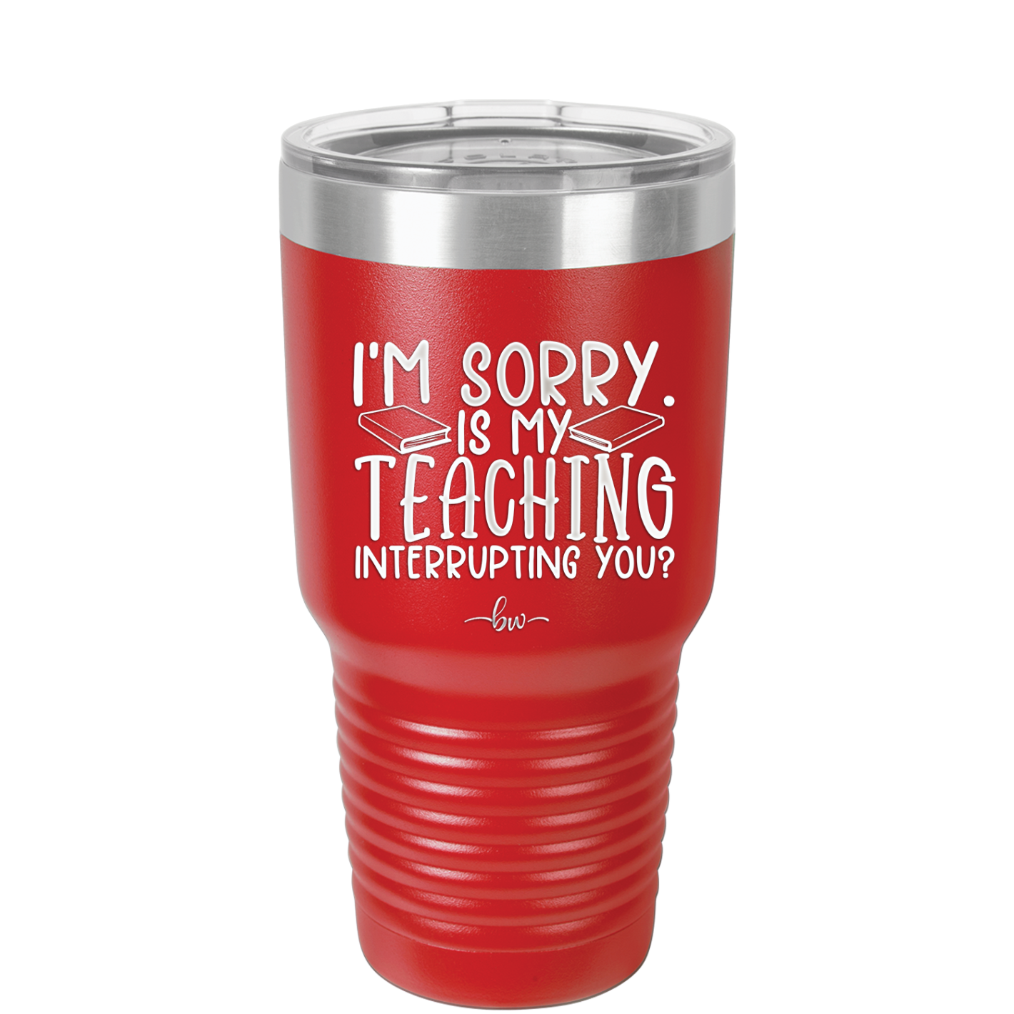I'm Sorry is My Teaching Interrupting You - Laser Engraved Stainless Steel Drinkware - 2430 -