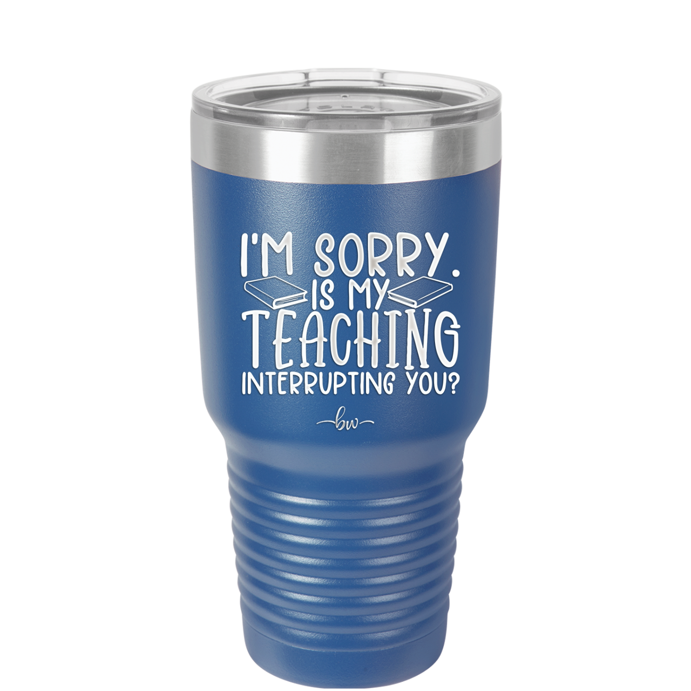 I'm Sorry is My Teaching Interrupting You - Laser Engraved Stainless Steel Drinkware - 2430 -