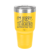 I'm Sorry is My Teaching Interrupting You - Laser Engraved Stainless Steel Drinkware - 2430 -