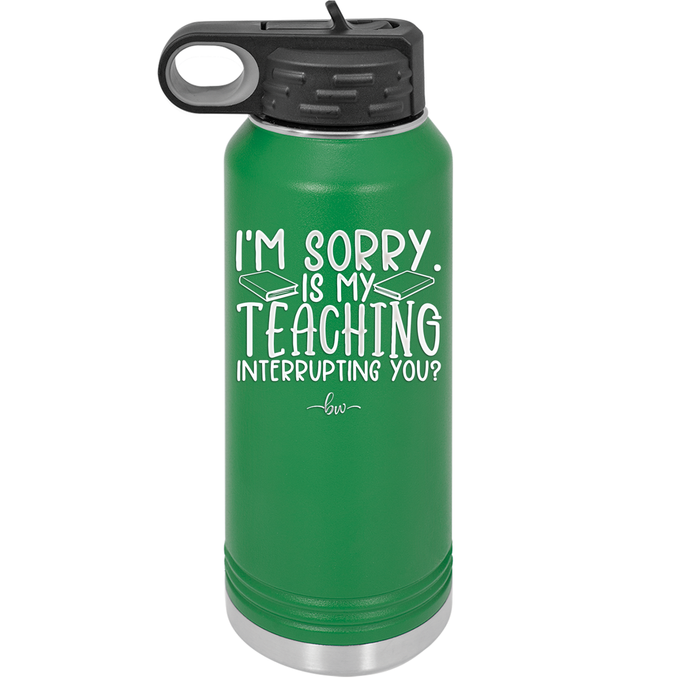 I'm Sorry is My Teaching Interrupting You - Laser Engraved Stainless Steel Drinkware - 2430 -