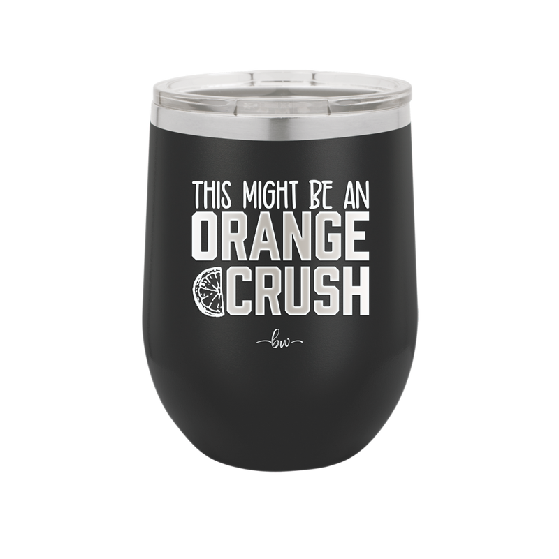 This Might Be an Orange Crush Bold - Laser Engraved Stainless Steel Drinkware - 2432 -