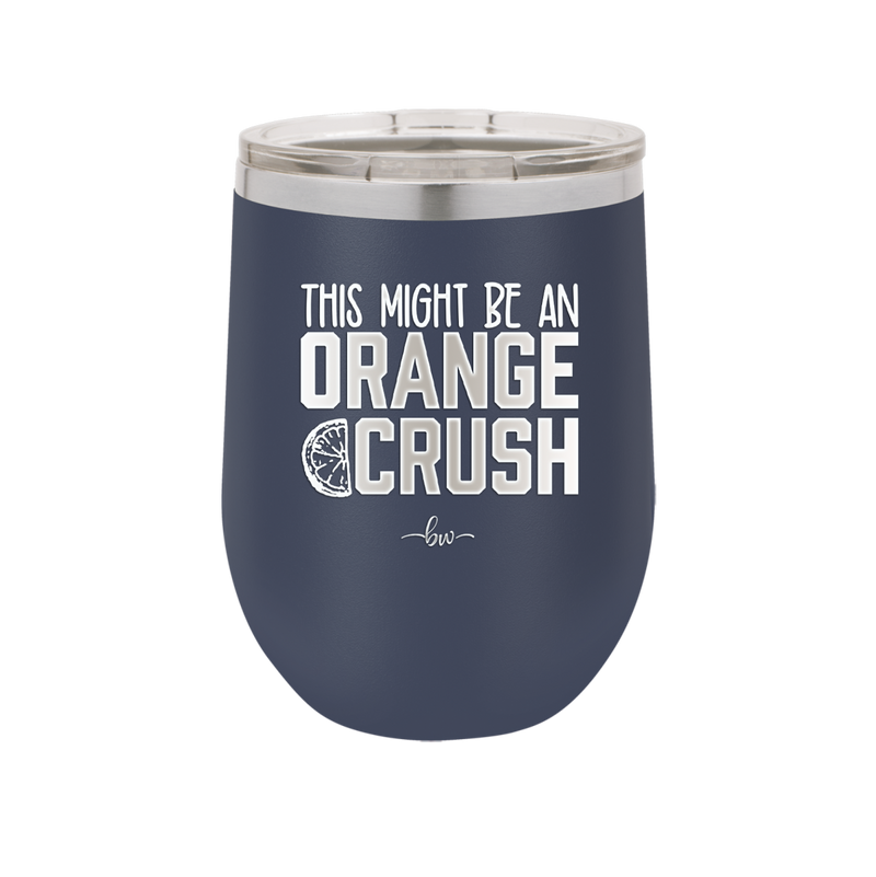 This Might Be an Orange Crush Bold - Laser Engraved Stainless Steel Drinkware - 2432 -