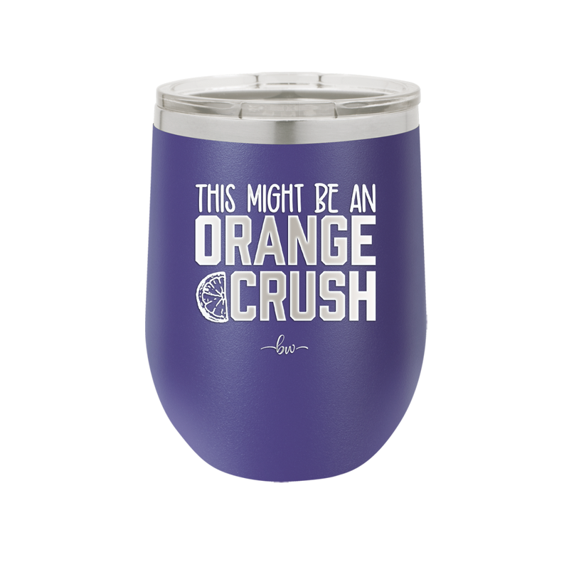 This Might Be an Orange Crush Bold - Laser Engraved Stainless Steel Drinkware - 2432 -