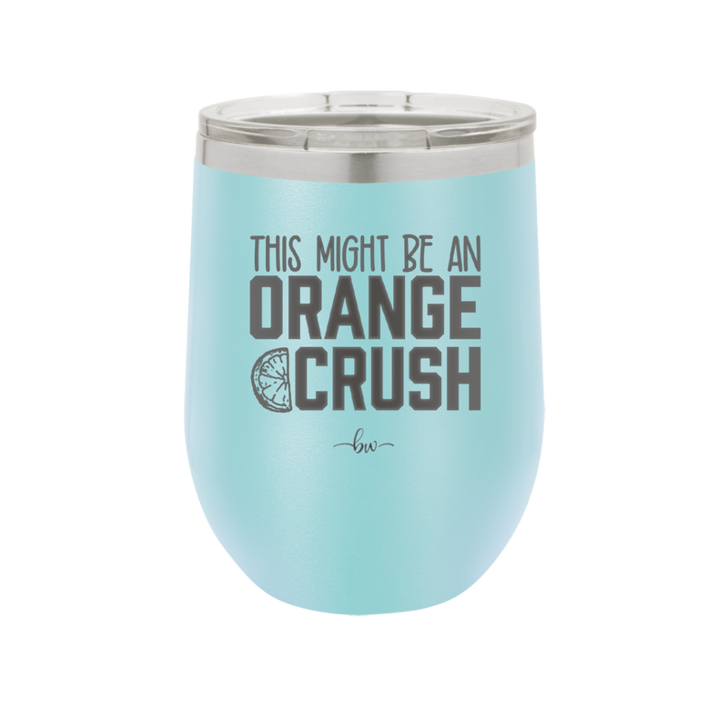 This Might Be an Orange Crush Bold - Laser Engraved Stainless Steel Drinkware - 2432 -