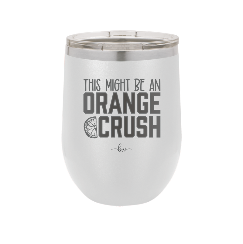 This Might Be an Orange Crush Bold - Laser Engraved Stainless Steel Drinkware - 2432 -