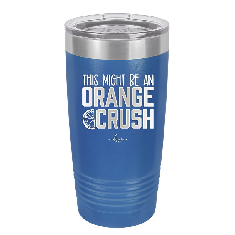 This Might Be an Orange Crush Bold - Laser Engraved Stainless Steel Drinkware - 2432 -