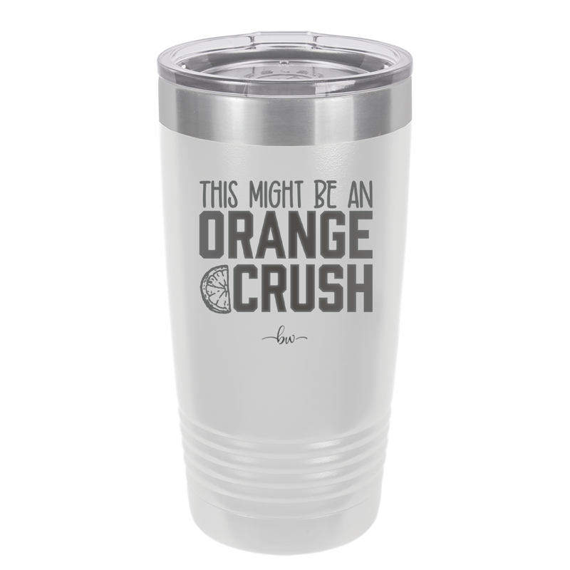 This Might Be an Orange Crush Bold - Laser Engraved Stainless Steel Drinkware - 2432 -