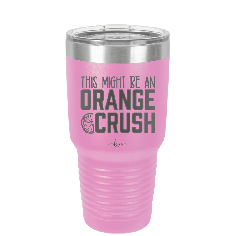 This Might Be an Orange Crush Bold - Laser Engraved Stainless Steel Drinkware - 2432 -