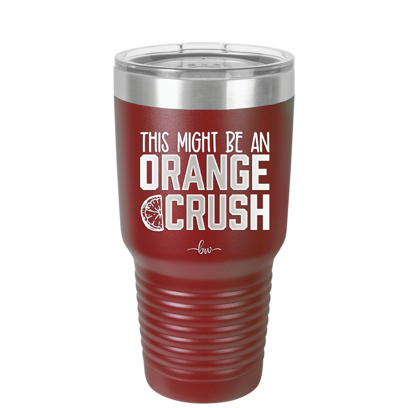 This Might Be an Orange Crush Bold - Laser Engraved Stainless Steel Drinkware - 2432 -