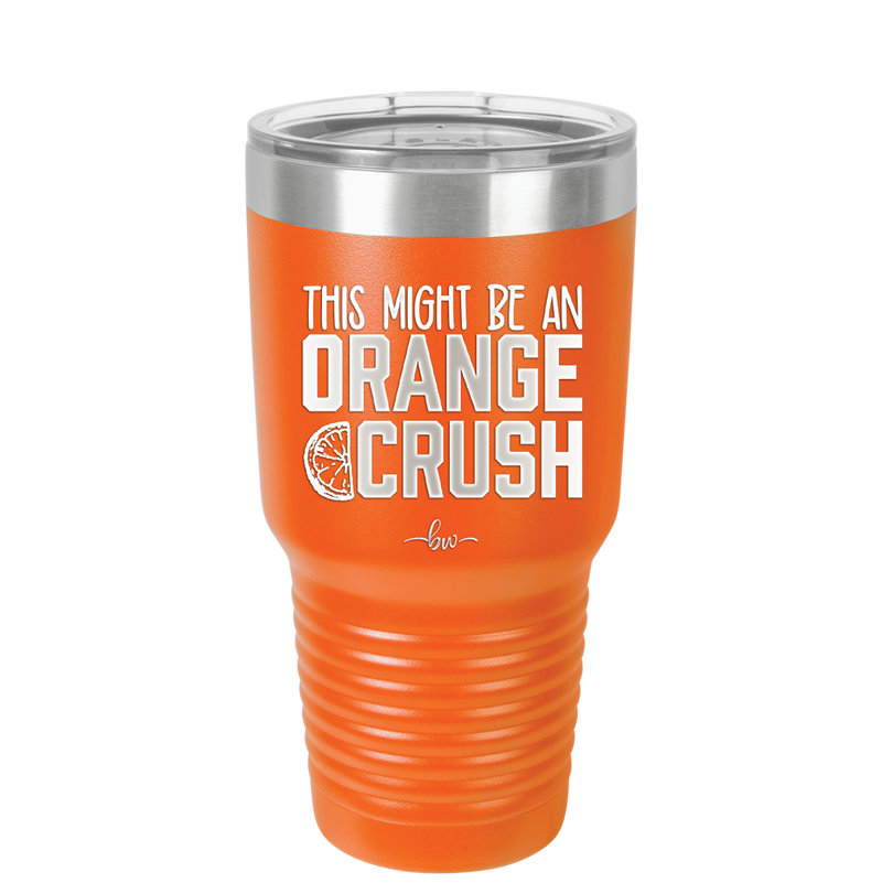 This Might Be an Orange Crush Bold - Laser Engraved Stainless Steel Drinkware - 2432 -