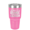 This Might Be an Orange Crush Bold - Laser Engraved Stainless Steel Drinkware - 2432 -