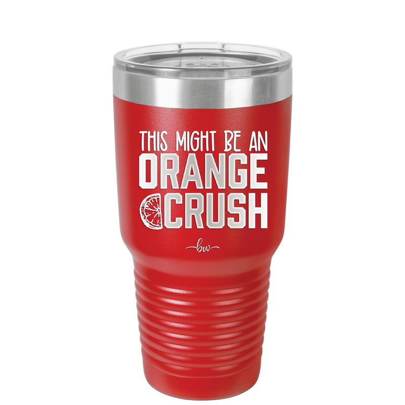 This Might Be an Orange Crush Bold - Laser Engraved Stainless Steel Drinkware - 2432 -