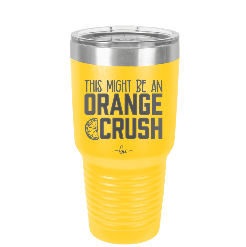 This Might Be an Orange Crush Bold - Laser Engraved Stainless Steel Drinkware - 2432 -