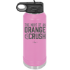 This Might Be an Orange Crush Bold - Laser Engraved Stainless Steel Drinkware - 2432 -