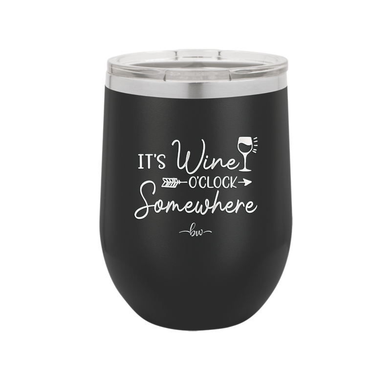 Its Wine O'Clock Somewhere - Laser Engraved Stainless Steel Drinkware - 2433 -