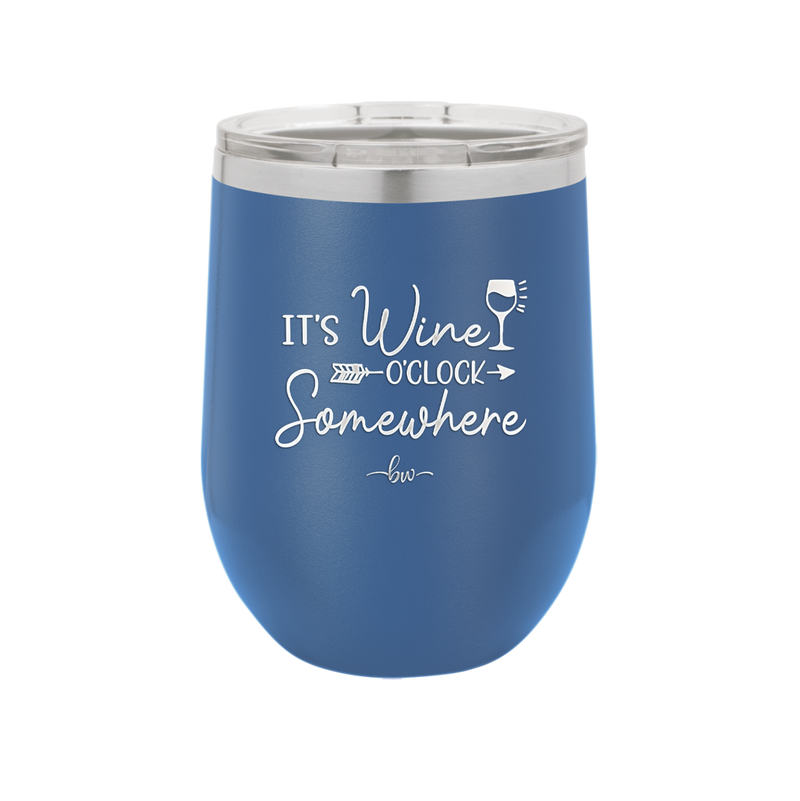 Its Wine O'Clock Somewhere - Laser Engraved Stainless Steel Drinkware - 2433 -