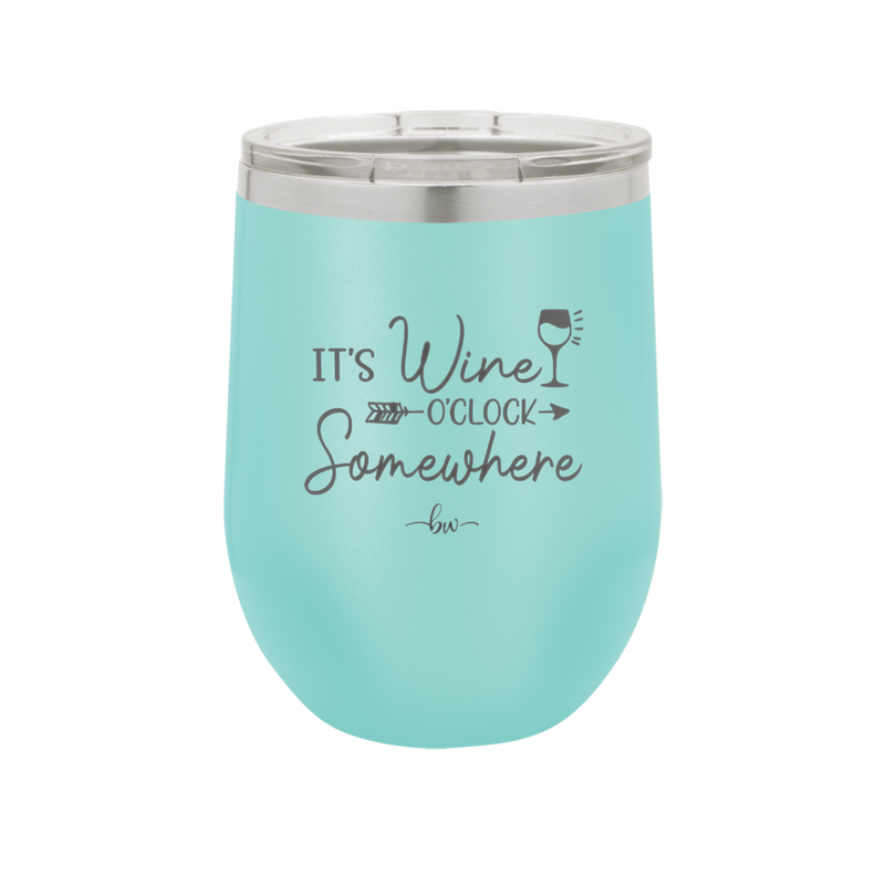 Its Wine O'Clock Somewhere - Laser Engraved Stainless Steel Drinkware - 2433 -