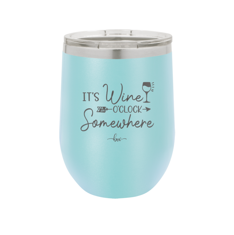 Its Wine O'Clock Somewhere - Laser Engraved Stainless Steel Drinkware - 2433 -