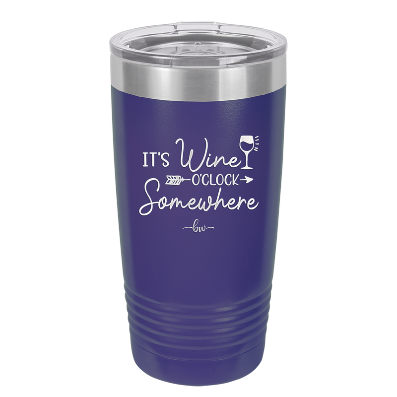 Its Wine O'Clock Somewhere - Laser Engraved Stainless Steel Drinkware - 2433 -