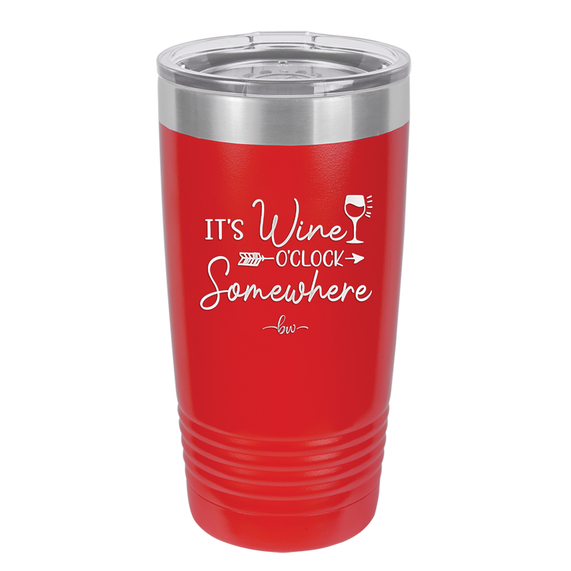 Its Wine O'Clock Somewhere - Laser Engraved Stainless Steel Drinkware - 2433 -