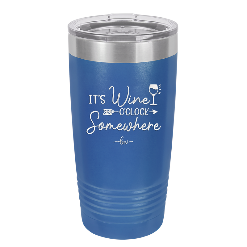Its Wine O'Clock Somewhere - Laser Engraved Stainless Steel Drinkware - 2433 -