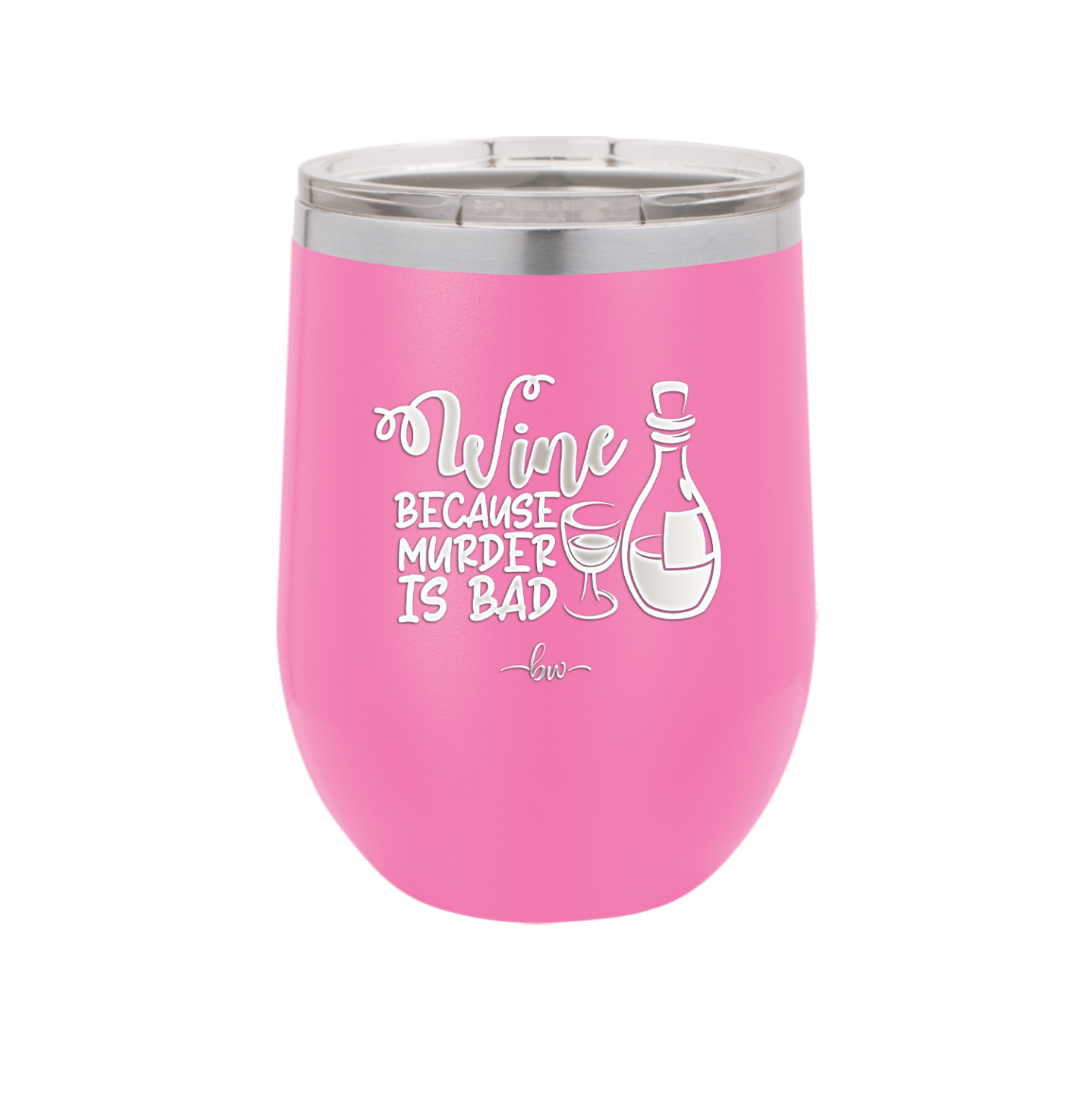 Wine Because Murder is Bad - Laser Engraved Stainless Steel Drinkware - 2434 -
