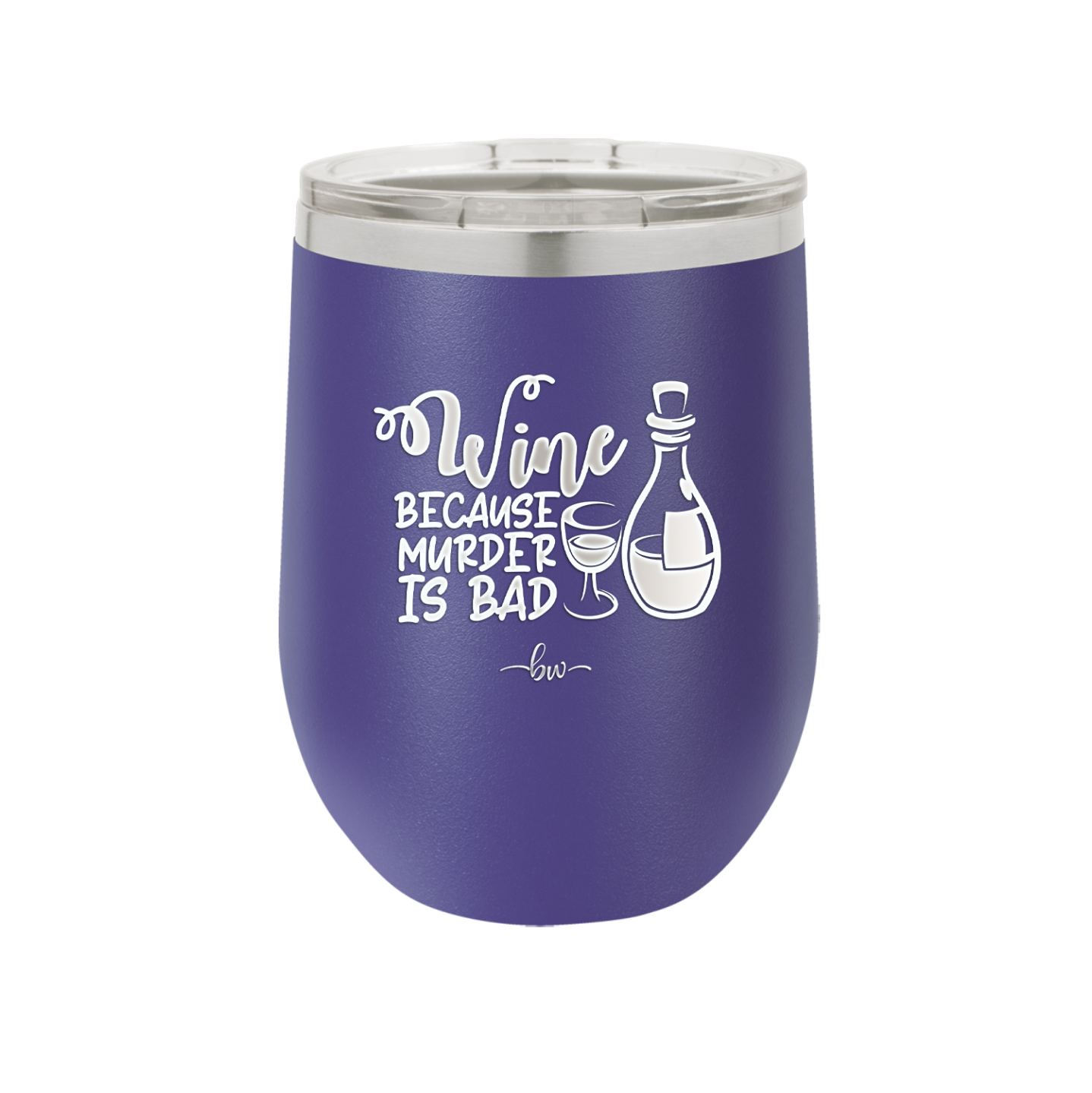 Wine Because Murder is Bad - Laser Engraved Stainless Steel Drinkware - 2434 -