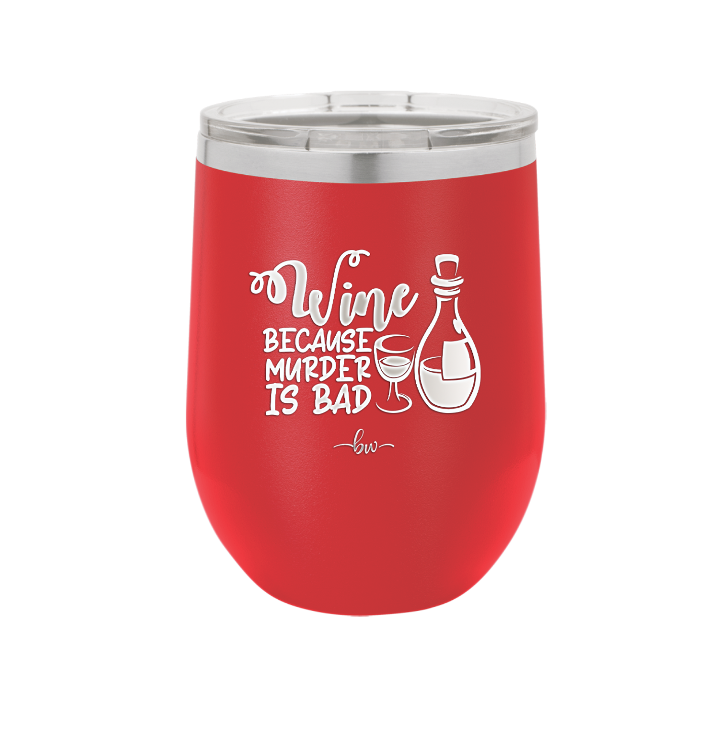 Wine Because Murder is Bad - Laser Engraved Stainless Steel Drinkware - 2434 -