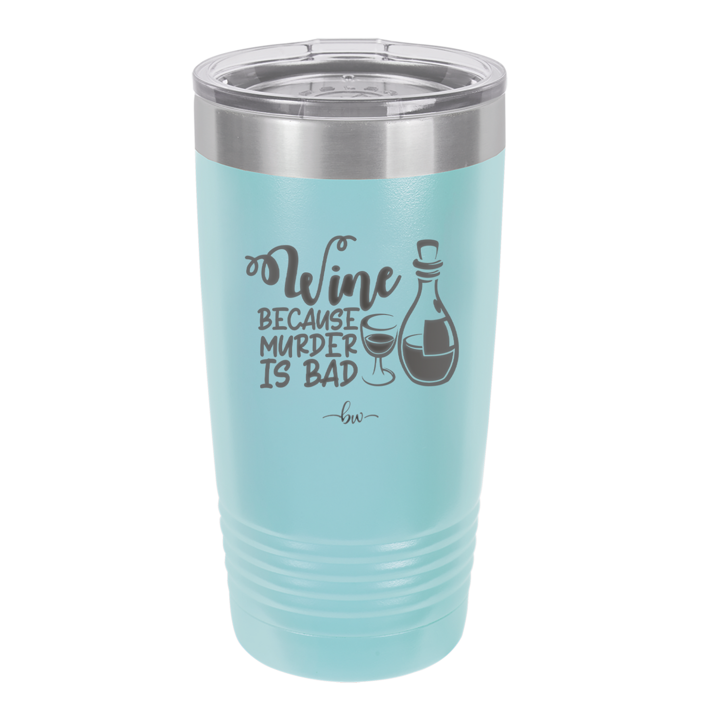 Wine Because Murder is Bad - Laser Engraved Stainless Steel Drinkware - 2434 -