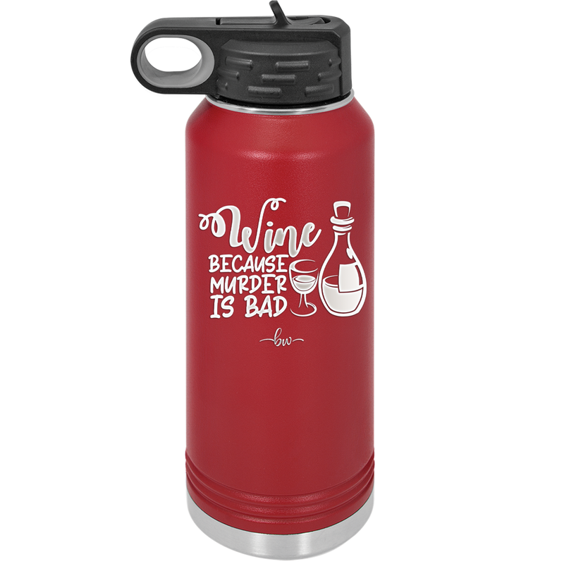 Wine Because Murder is Bad - Laser Engraved Stainless Steel Drinkware - 2434 -