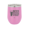 Beer Because Murder is Bad - Laser Engraved Stainless Steel Drinkware - 2435 -