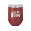 Beer Because Murder is Bad - Laser Engraved Stainless Steel Drinkware - 2435 -